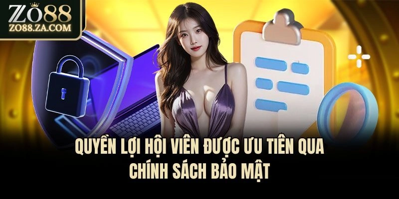 Chính Sách Bảo Mật Zo88 - Nền Tảng An Toàn Cho Hội Viên 3 Quyền lợi hội viên được ưu tiên qua chính sách bảo mật