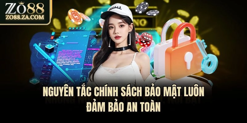 Chính Sách Bảo Mật Zo88 - Nền Tảng An Toàn Cho Hội Viên 1 Nguyên tắc chính sách bảo mật luôn đảm bảo an toàn