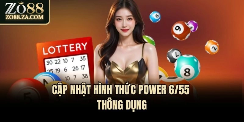 Power 655 Là Gì? Gợi Ý Cách Bắt Số Dễ Thắng Lớn Cho Tân Thủ 2 Cập nhật hình thức Power 6/55 thông dụng