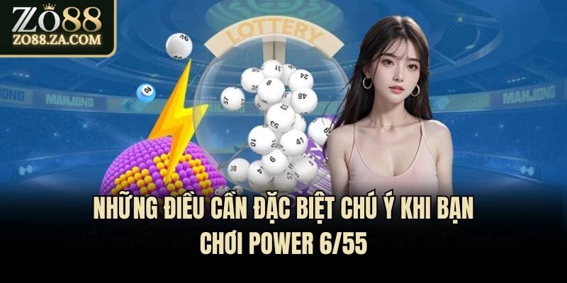 Power 655 Là Gì? Gợi Ý Cách Bắt Số Dễ Thắng Lớn Cho Tân Thủ 3 Những điều cần đặc biệt chú ý khi bạn chơi Power 6/55